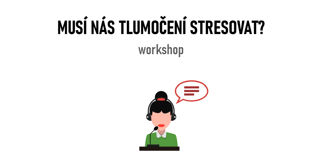 workshop - Musí nás tlmočenie stresovať