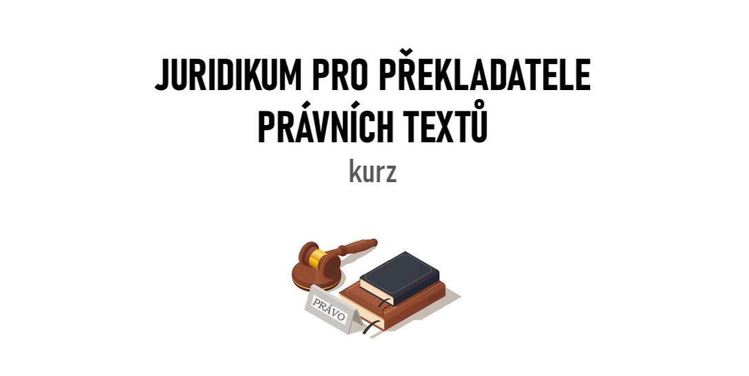 JURIDIKUM - Doplňkové studium pro překladatele právních textů